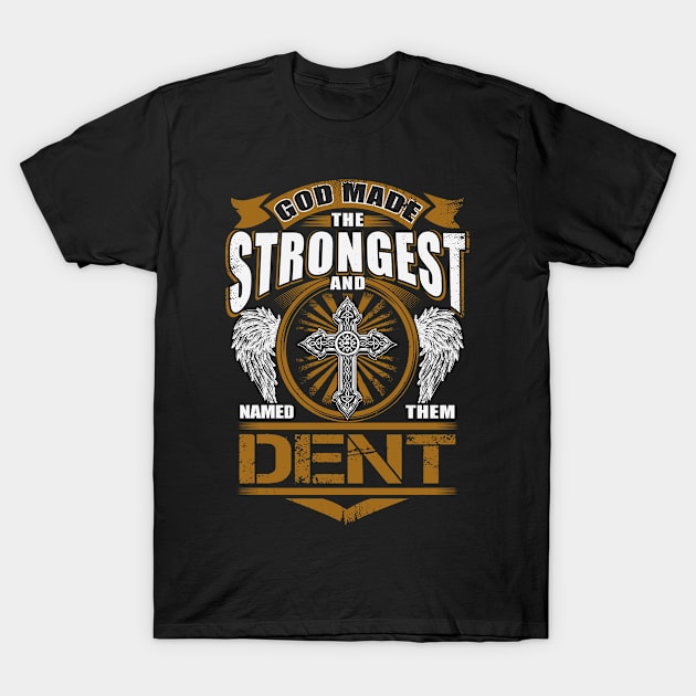 Dent Name T Shirt - God Found Strongest And Named Them Dent Gift Item T-Shirt by reelingduvet